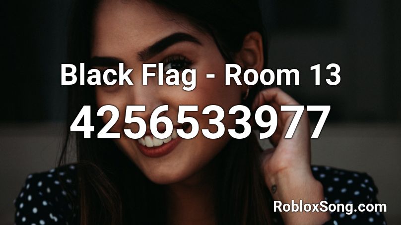 Black Flag - Room 13 Roblox ID