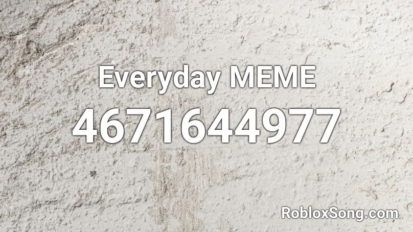 Everyday Meme Roblox Id Roblox Music Codes - roblox music codes memes 2020
