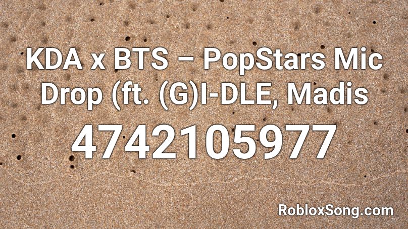KDA x BTS – PopStars Mic Drop (ft. (G)I-DLE, Madis Roblox ID