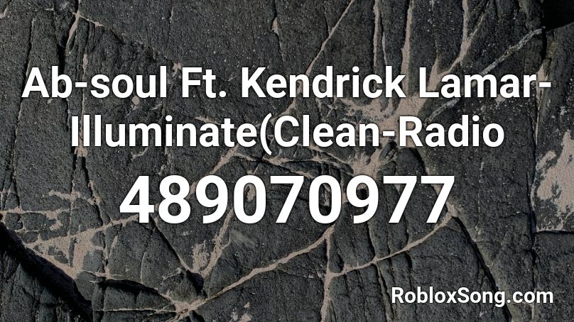 Ab-soul Ft. Kendrick Lamar- Illuminate(Clean-Radio Roblox ID