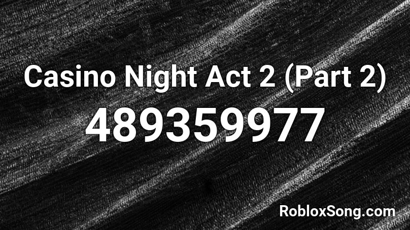 Casino Night Act 2 (Part 2) Roblox ID