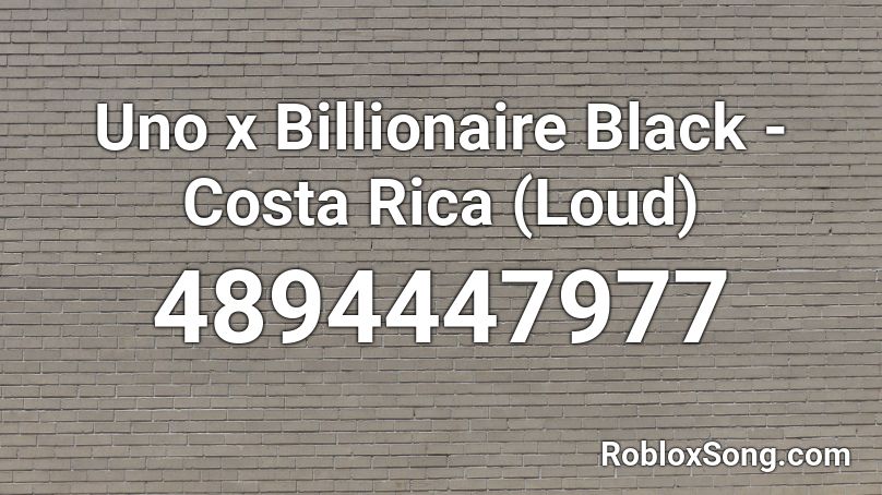 Uno X Billionaire Black Costa Rica Loud Roblox Id Roblox Music Codes - uno roblox id code