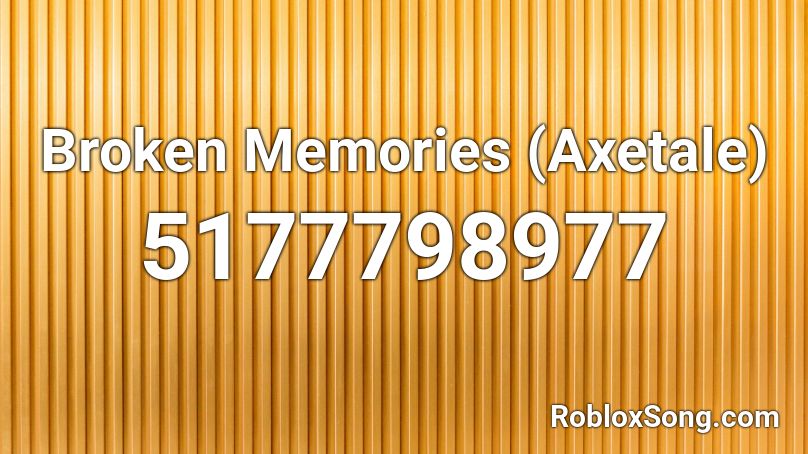 Broken Memories (Axetale) Roblox ID