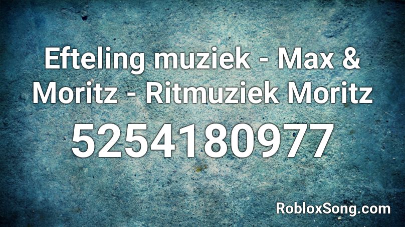 Efteling muziek - Max & Moritz - Ritmuziek Moritz Roblox ID