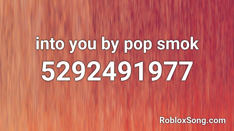 into you by pop smok Roblox ID