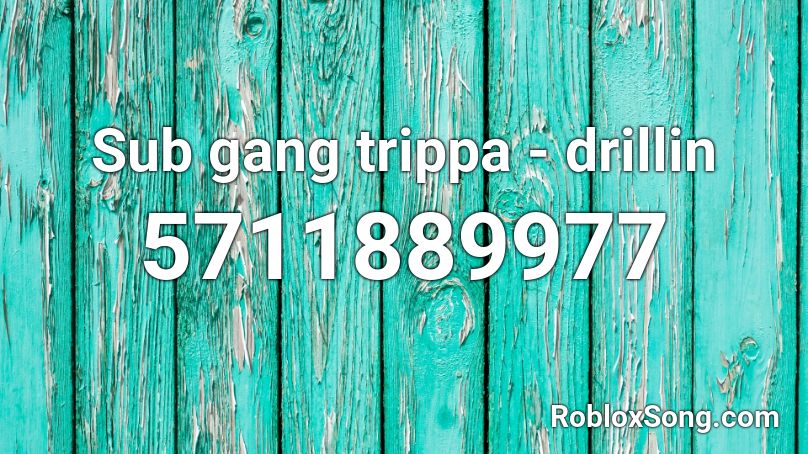 Sub gang trippa - drillin Roblox ID
