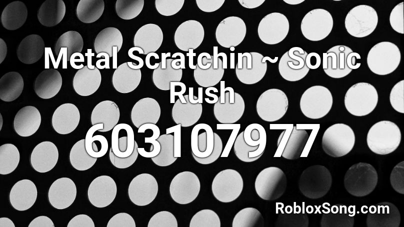 Metal Scratchin ~ Sonic Rush Roblox ID
