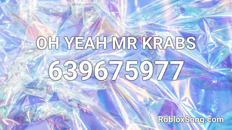 OH YEAH MR KRABS Roblox ID