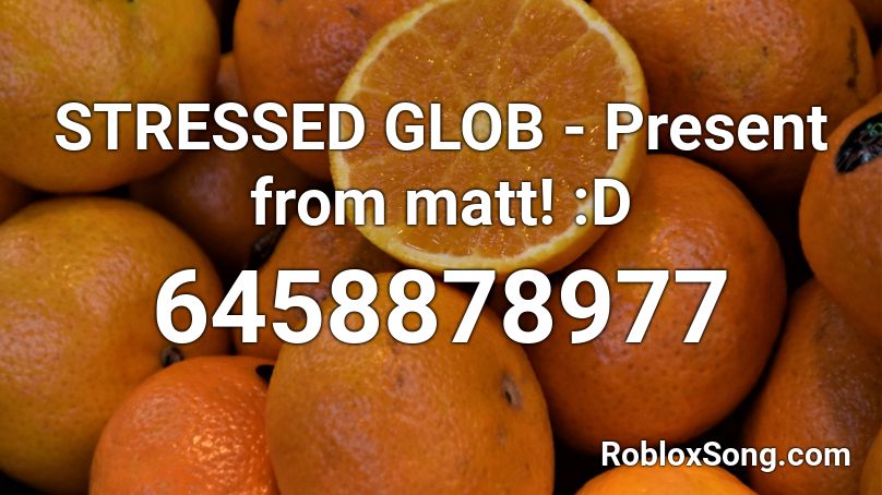 STRESSED GLOB - Present from matt! :D Roblox ID