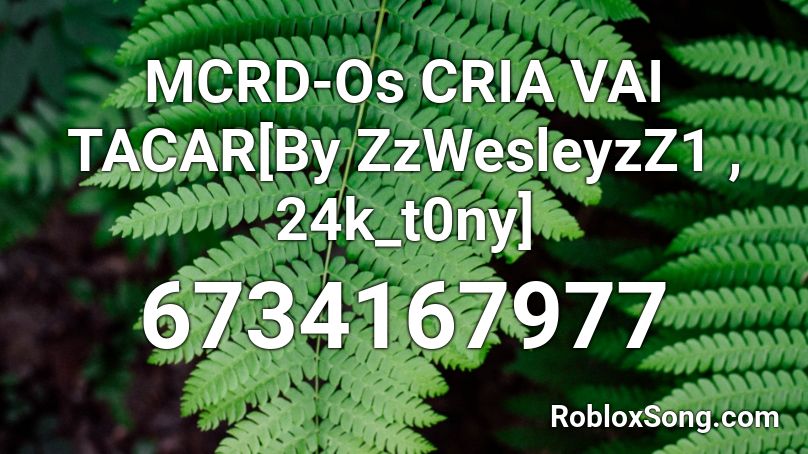MCRD-Os CRIA VAI TACAR[By ZzWesleyzZ1 , 24k_t0ny] Roblox ID