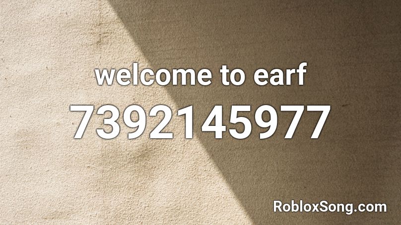 welcome to earf Roblox ID