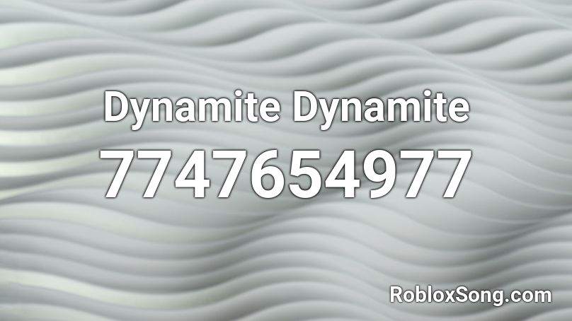 Dynamite Dynamite Roblox ID