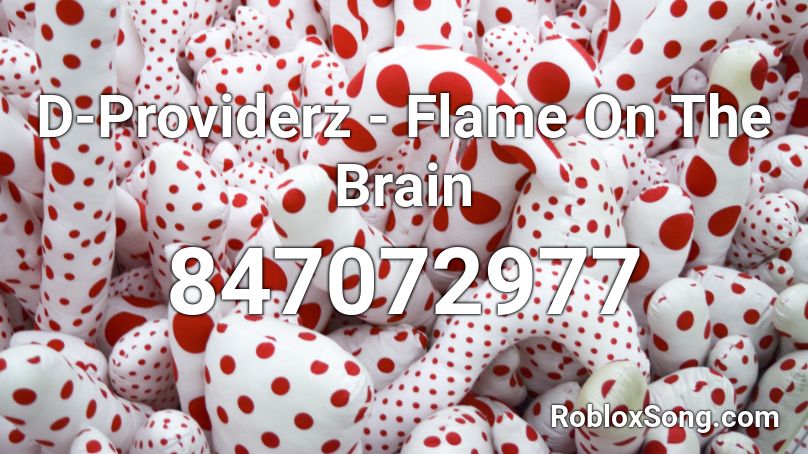 D-Providerz - Flame On The Brain Roblox ID