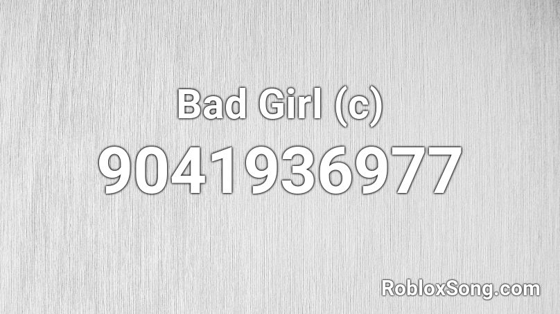 Bad Girl (c) Roblox ID