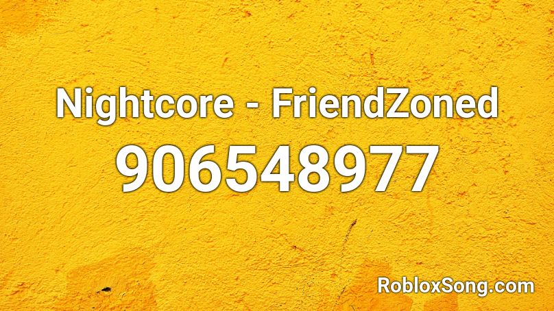 Nightcore - FriendZoned Roblox ID