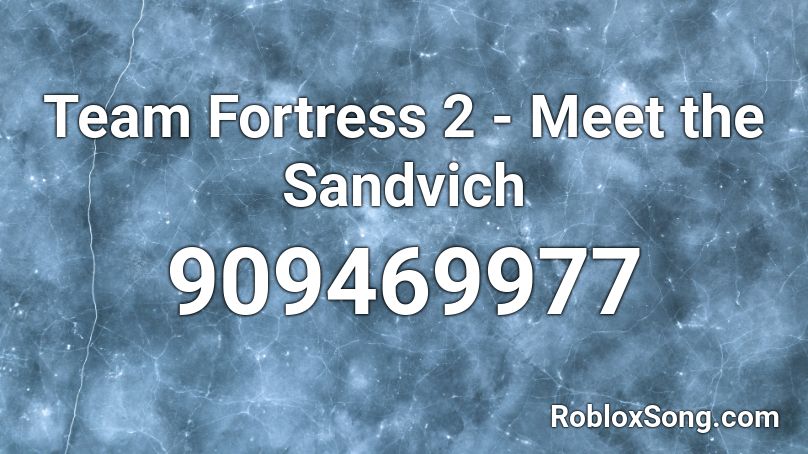 Team Fortress 2 Meet The Sandvich Roblox Id Roblox Music Codes - id number meet them all for roblox