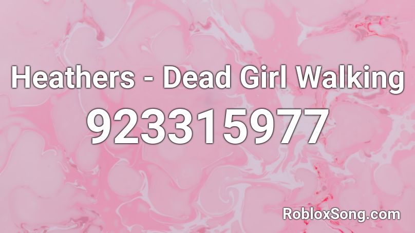 Heathers - Dead Girl Walking  Roblox ID