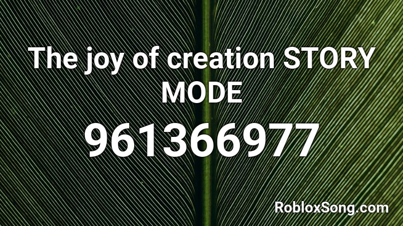 The joy of creation STORY MODE Roblox ID