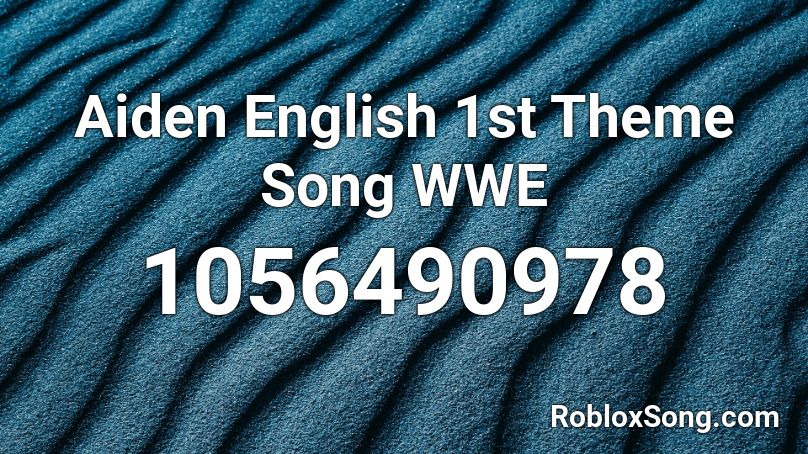 Aiden English 1st Theme Song WWE Roblox ID