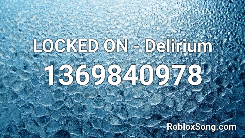 LOCKED ON - Delirium Roblox ID