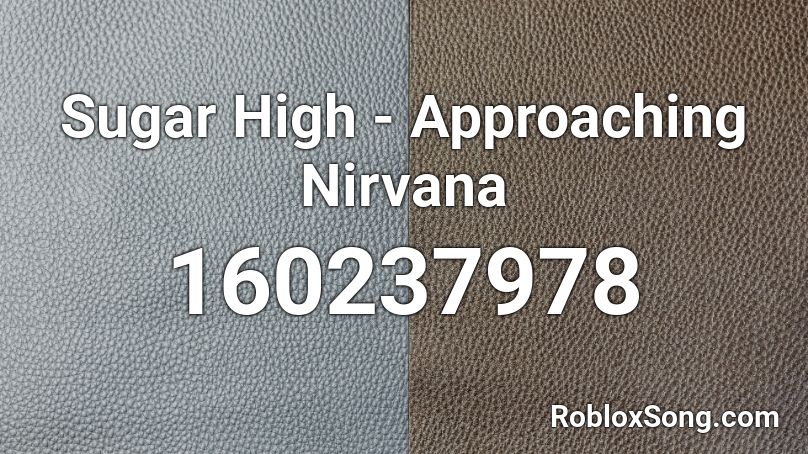 Sugar High - Approaching Nirvana Roblox ID