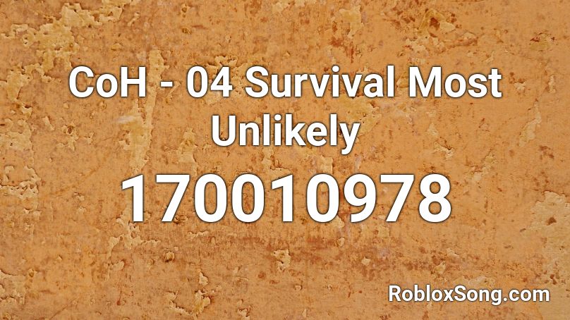 CoH - 04 Survival Most Unlikely Roblox ID