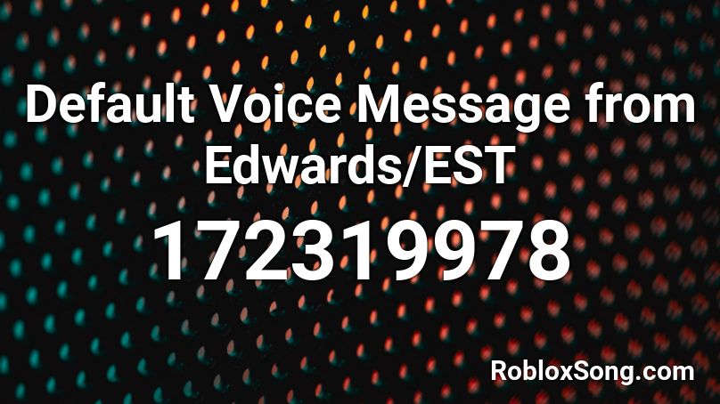 Default Voice Message from Edwards/EST Roblox ID
