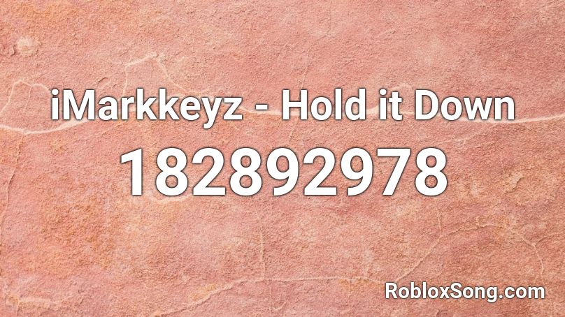 iMarkkeyz - Hold it Down Roblox ID