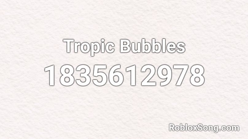 Tropic Bubbles Roblox ID