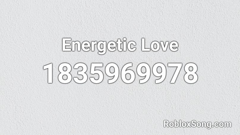 Energetic Love Roblox ID