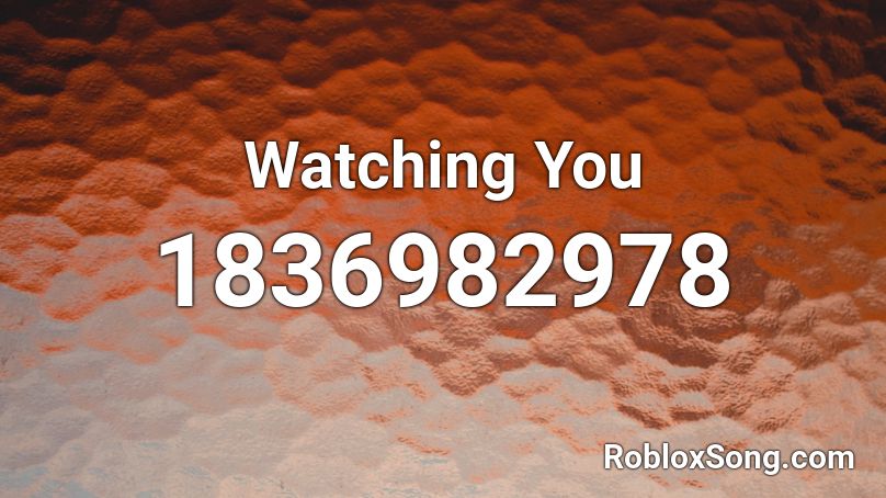 Watching You Roblox ID