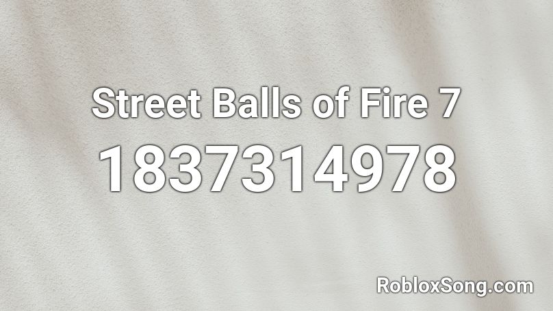 Street Balls of Fire 7 Roblox ID