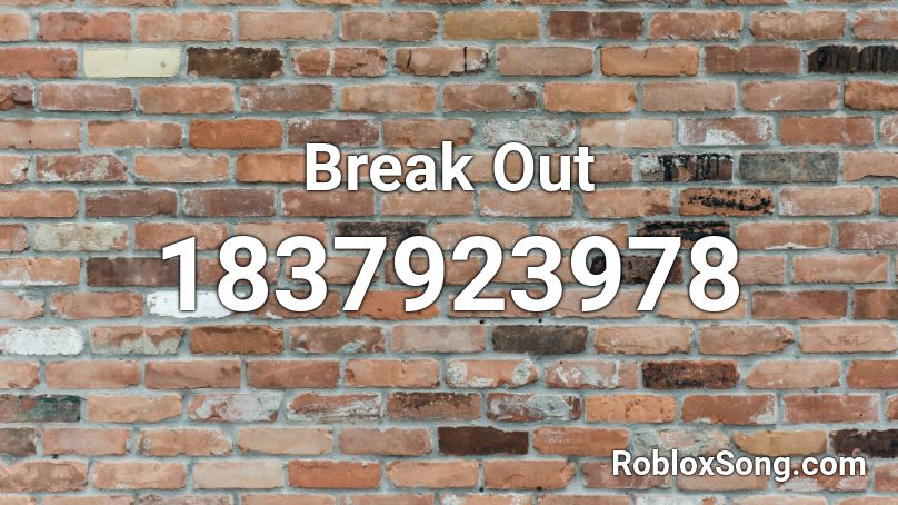 Break Out Roblox ID