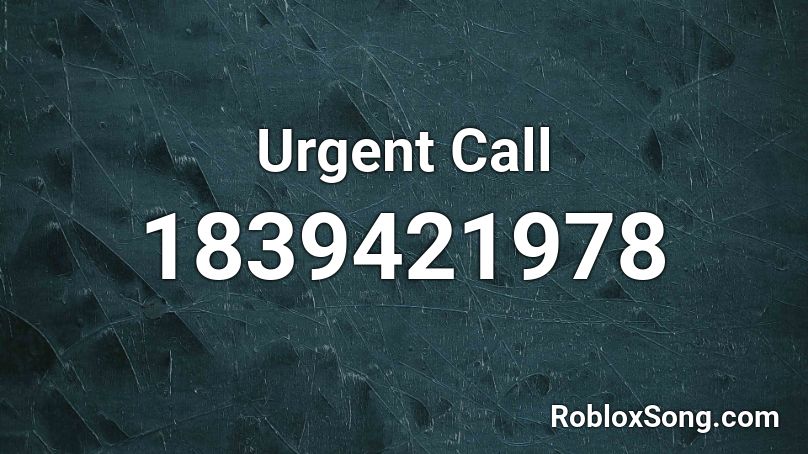 Urgent Call Roblox ID