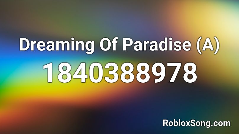 Dreaming Of Paradise (A) Roblox ID