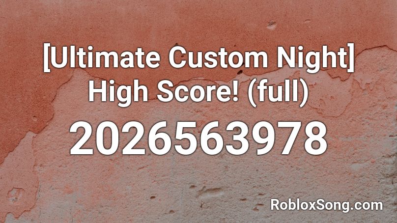 [Ultimate Custom Night] High Score! (full) Roblox ID