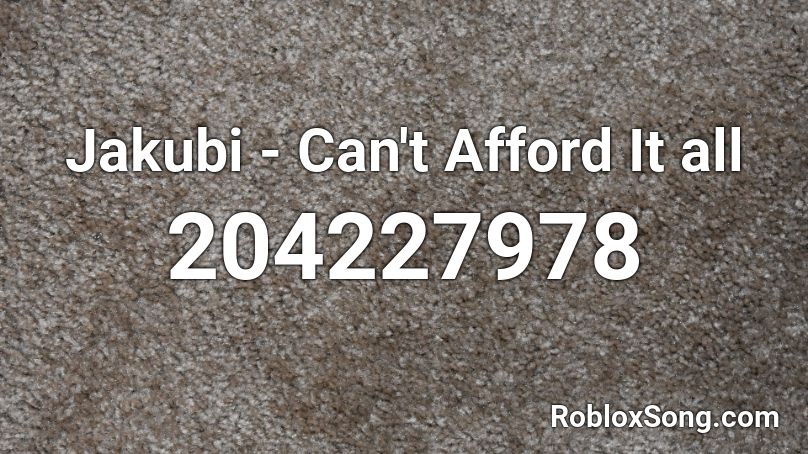 Jakubi - Can't Afford It all Roblox ID