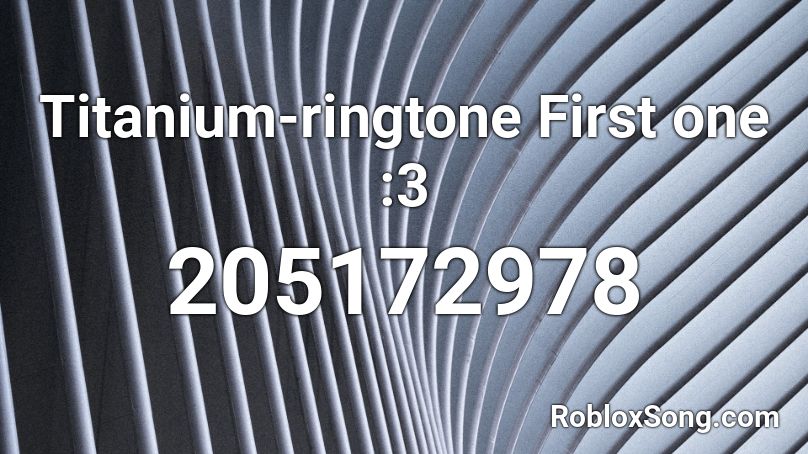 Titanium-ringtone First one :3 Roblox ID