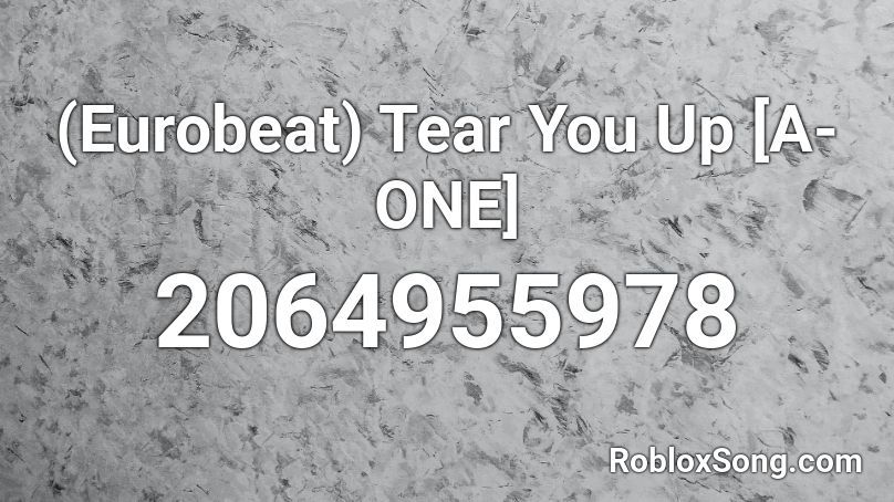 (Eurobeat) Tear You Up [A-ONE] Roblox ID