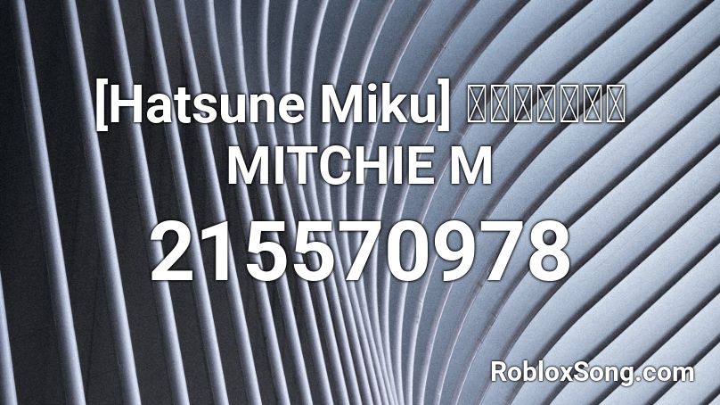[Hatsune Miku] アイドを咲かぜ  MITCHIE M  Roblox ID