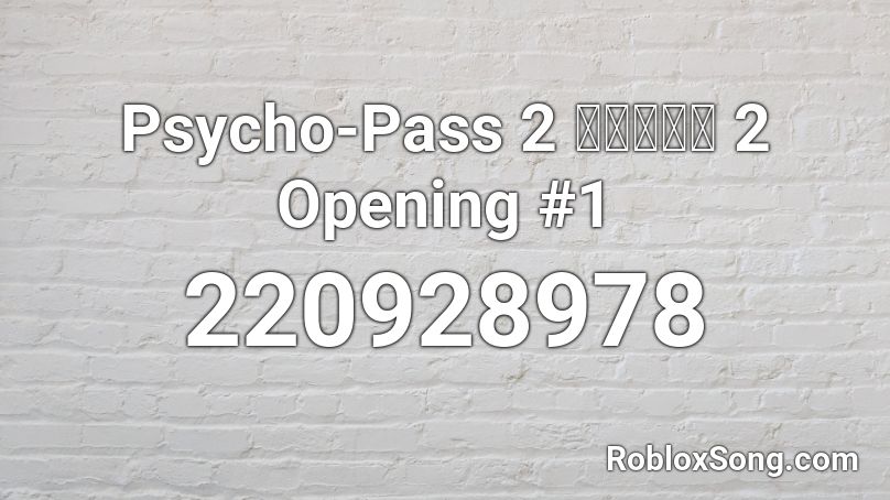 Psycho-Pass 2 サイコパス 2 Opening #1 Roblox ID