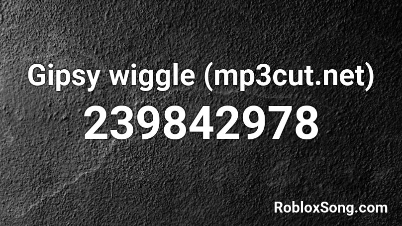 Gipsy Wiggle Mp3cut Net Roblox Id Roblox Music Codes - wiggle wiggle wiggle roblox id