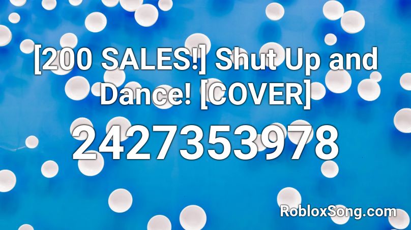 [200 SALES!] Shut Up and Dance! [COVER] Roblox ID