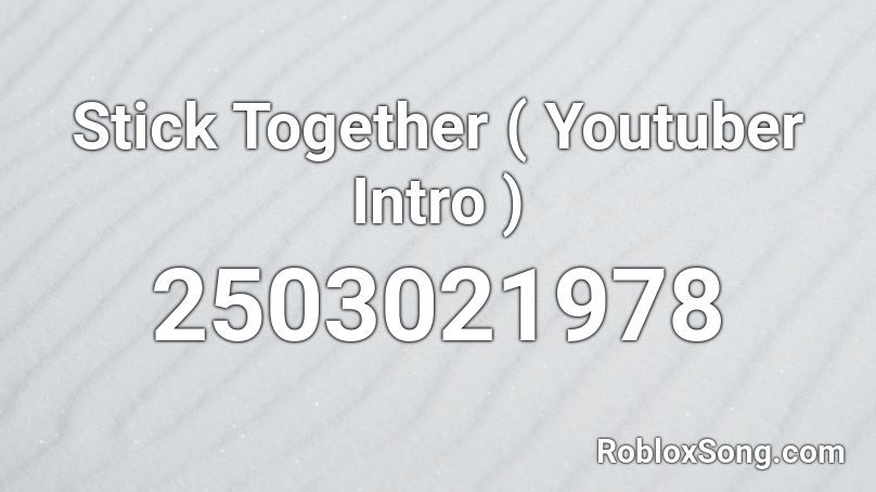 Stick Together ( Youtuber Intro ) Roblox ID