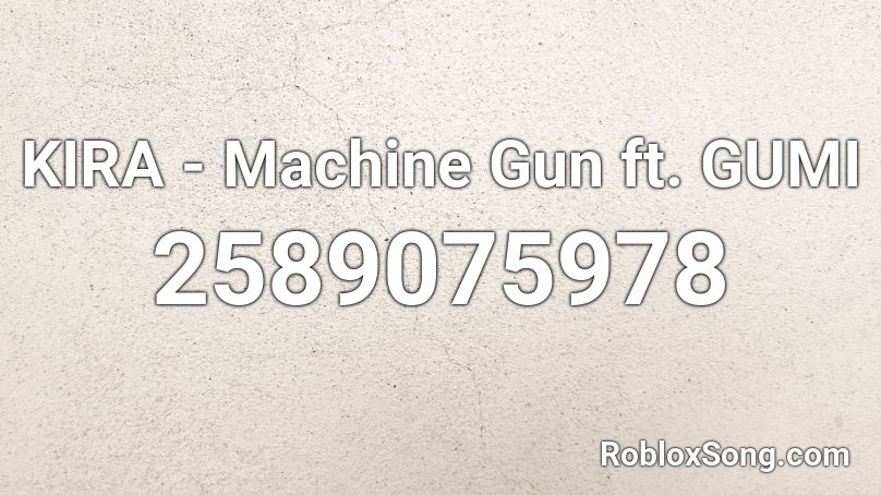 KIRA - Machine Gun ft. GUMI Roblox ID