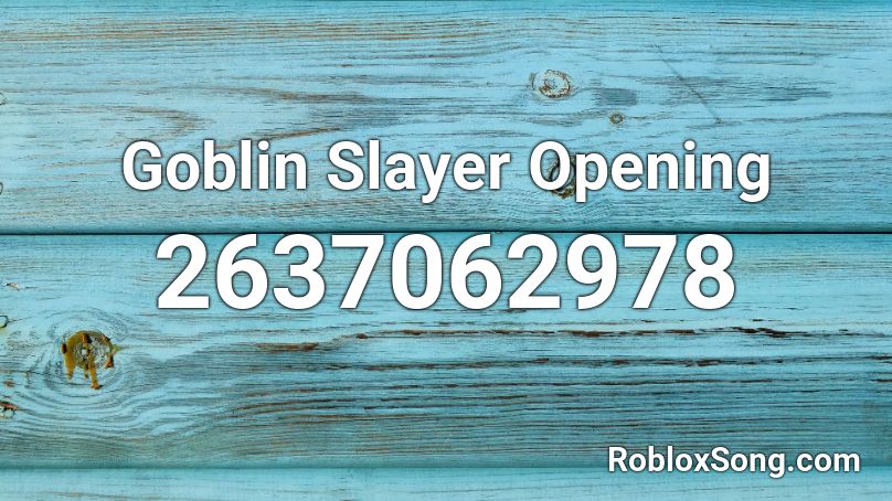 Goblin Slayer Opening Roblox ID