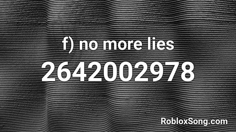 f) no more lies Roblox ID