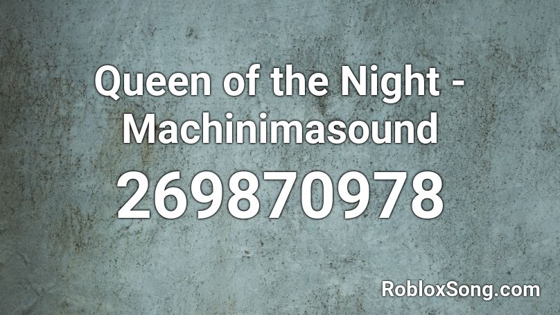 Queen of the Night - Machinimasound Roblox ID