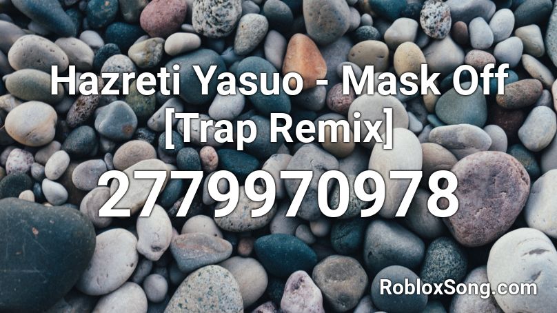 Hazreti Yasuo Mask Off Trap Remix Roblox Id Roblox Music Codes - mask off id code roblox
