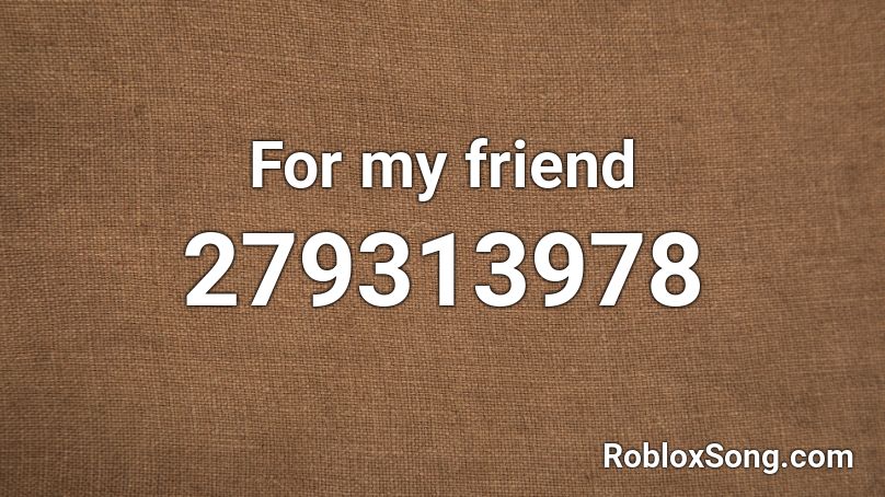 For my friend Roblox ID